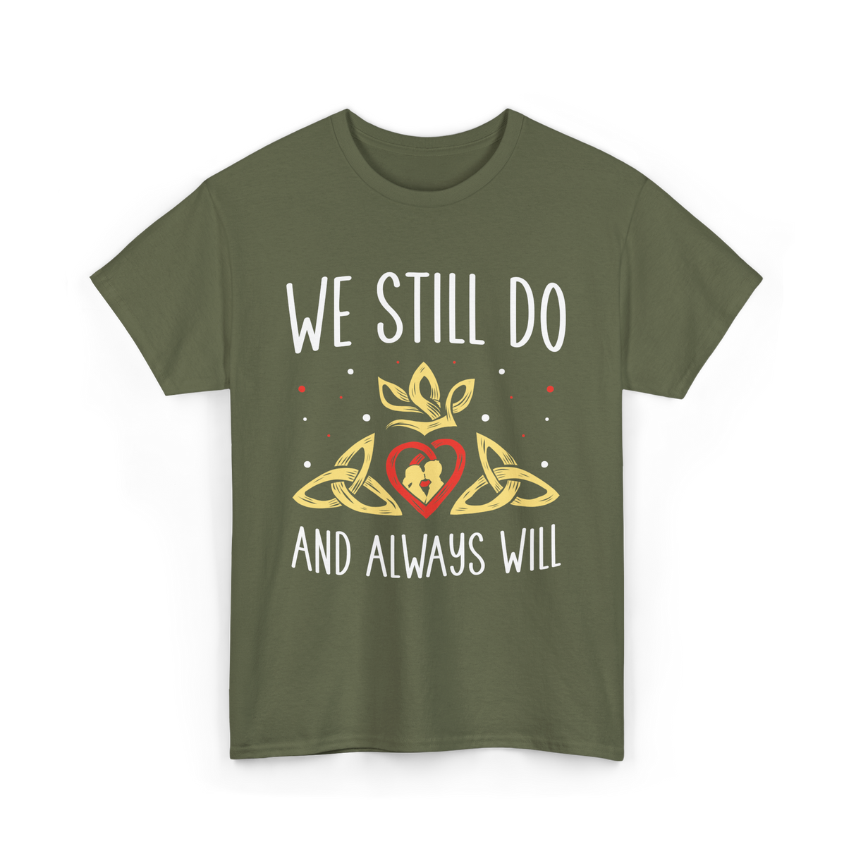 We Still Do Anniversary Marriage T-Shirt - Military Green