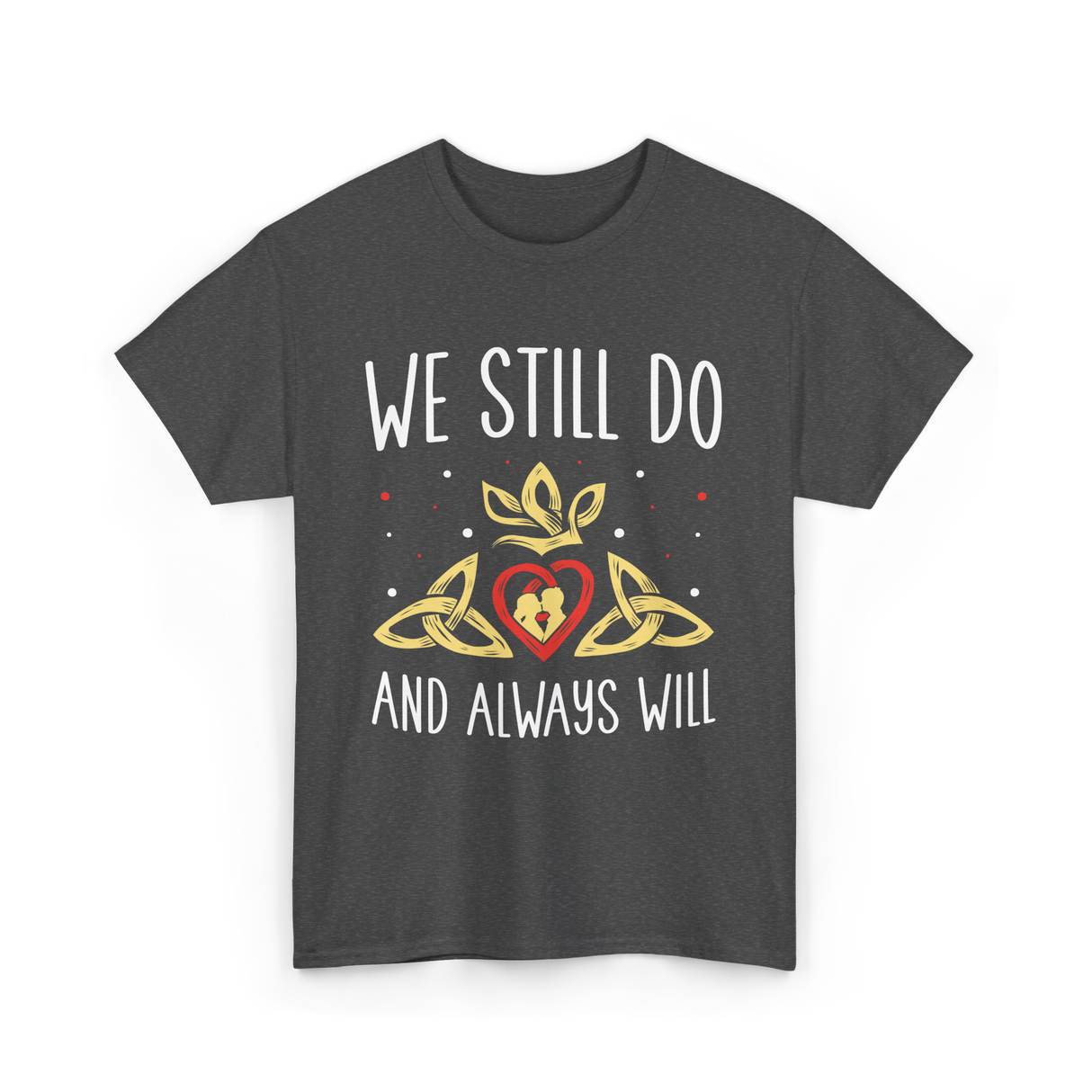 We Still Do Anniversary Marriage T-Shirt - Dark Heather