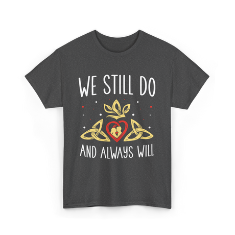 We Still Do Anniversary Marriage T-Shirt - Dark Heather