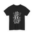 We Still Do Marriage Anniversary T-Shirt - Black