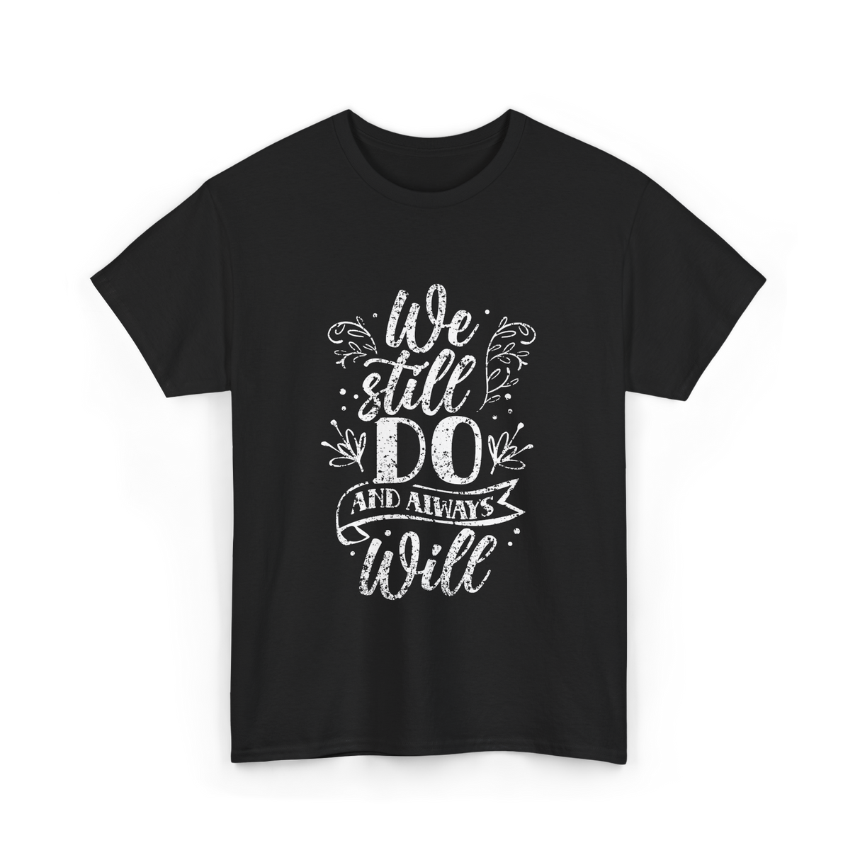 We Still Do Marriage Anniversary T-Shirt - Black