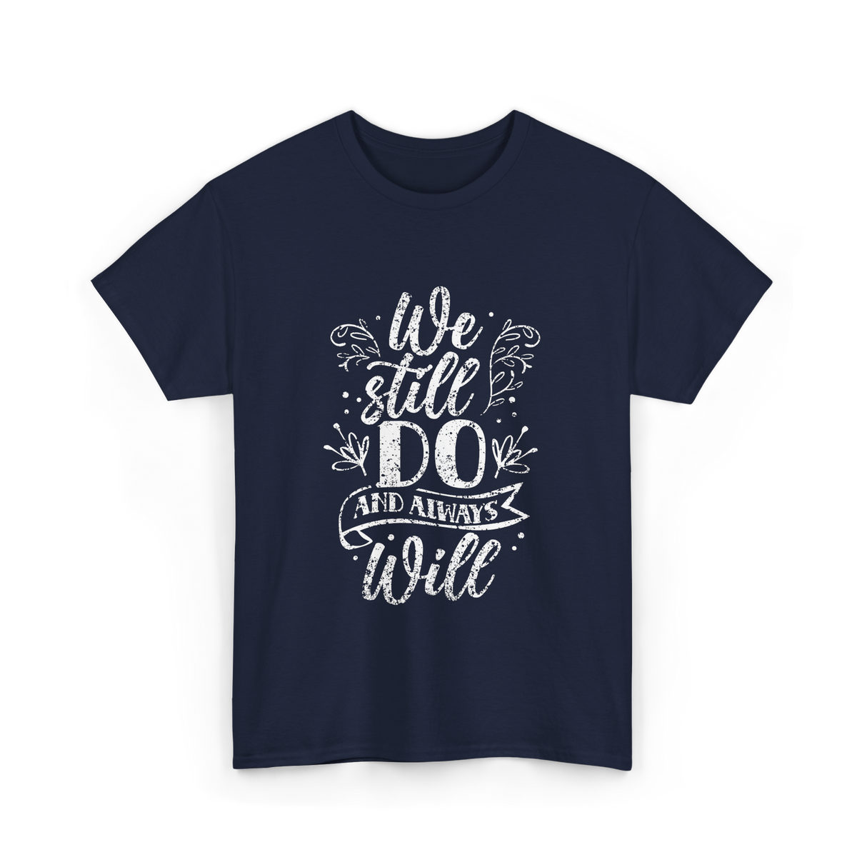 We Still Do Marriage Anniversary T-Shirt - Navy