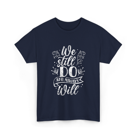 We Still Do Marriage Anniversary T-Shirt - Navy