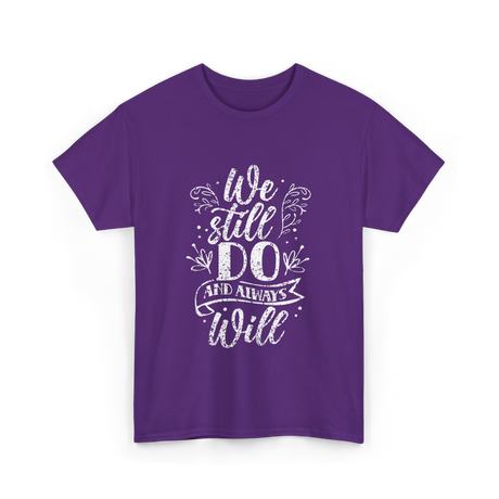 We Still Do Marriage Anniversary T-Shirt - Purple