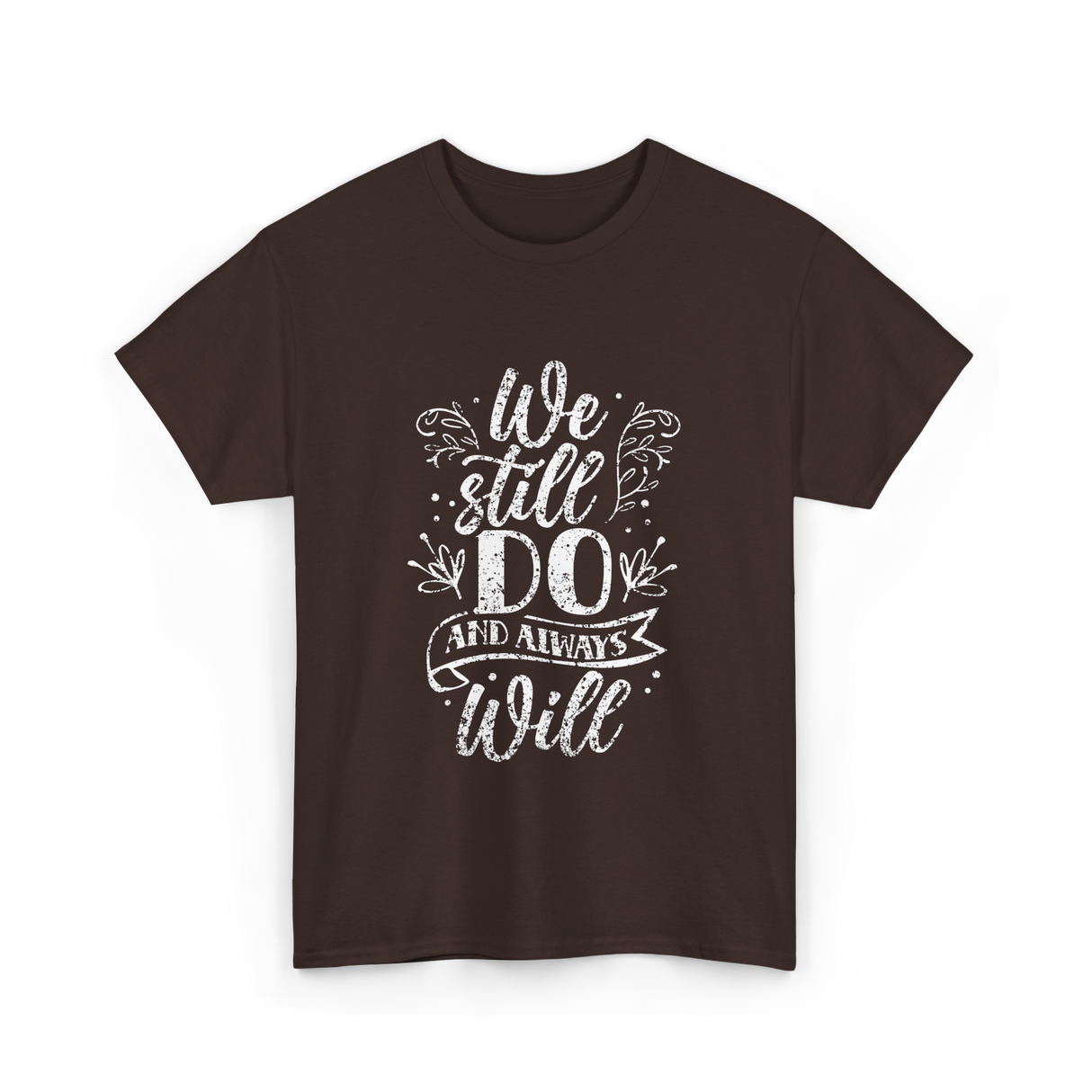 We Still Do Marriage Anniversary T-Shirt - Dark Chocolate