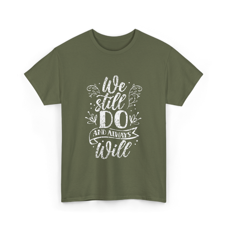 We Still Do Marriage Anniversary T-Shirt - Military Green