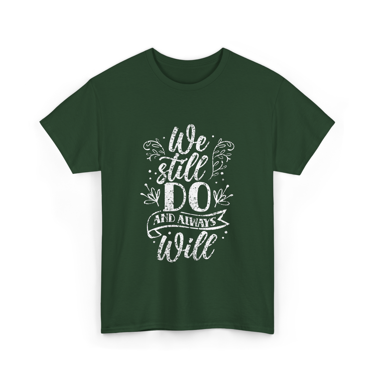 We Still Do Marriage Anniversary T-Shirt - Forest Green