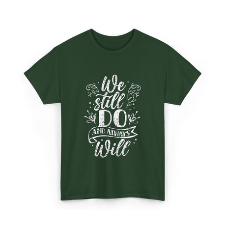 We Still Do Marriage Anniversary T-Shirt - Forest Green