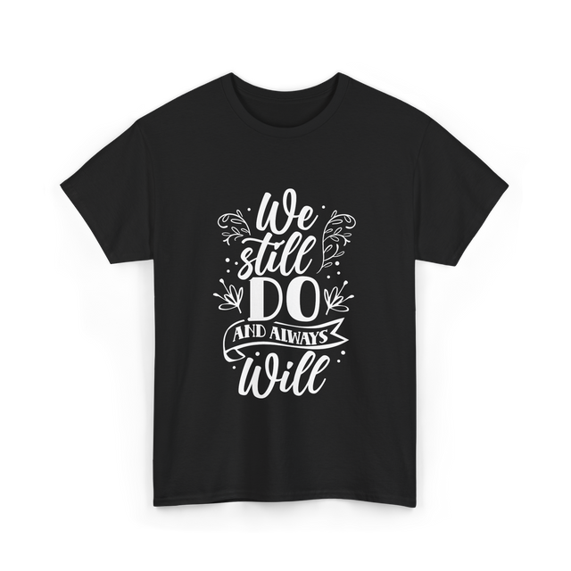 We Still Do Marriage Love T-Shirt - Black