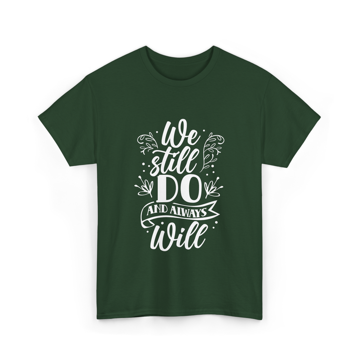 We Still Do Marriage Love T-Shirt - Forest Green