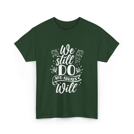 We Still Do Marriage Love T-Shirt - Forest Green