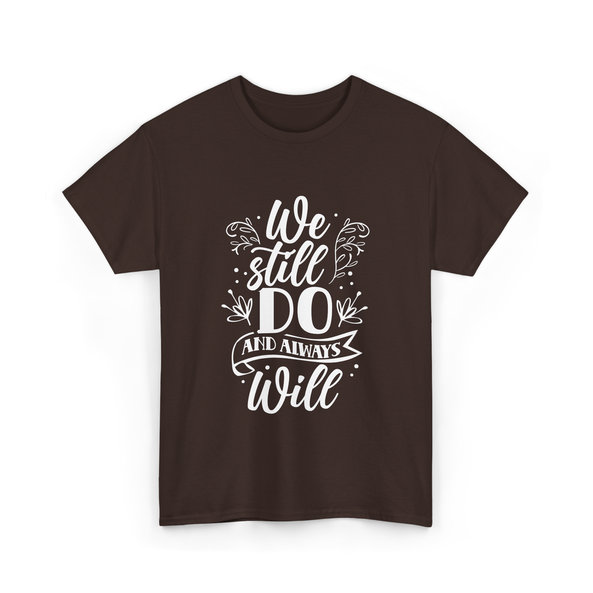 We Still Do Marriage Love T-Shirt - Dark Chocolate