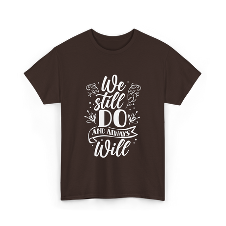 We Still Do Marriage Love T-Shirt - Dark Chocolate