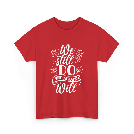 We Still Do Marriage Love T-Shirt - Red