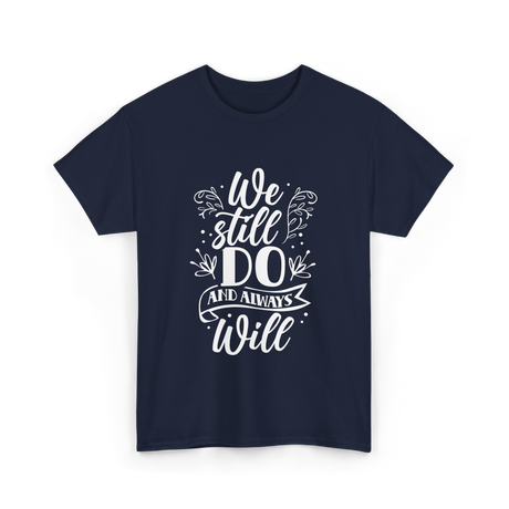 We Still Do Marriage Love T-Shirt - Navy