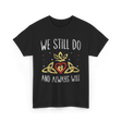 We Still Do Wedding Anniversary T-Shirt - Black