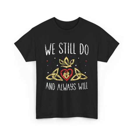 We Still Do Wedding Anniversary T-Shirt - Black