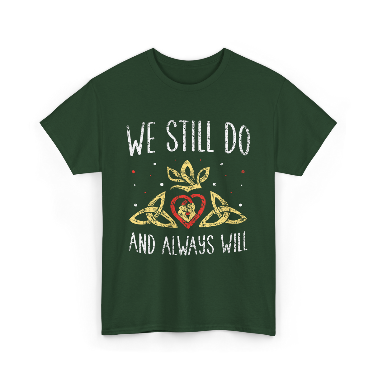 We Still Do Wedding Anniversary T-Shirt - Forest Green