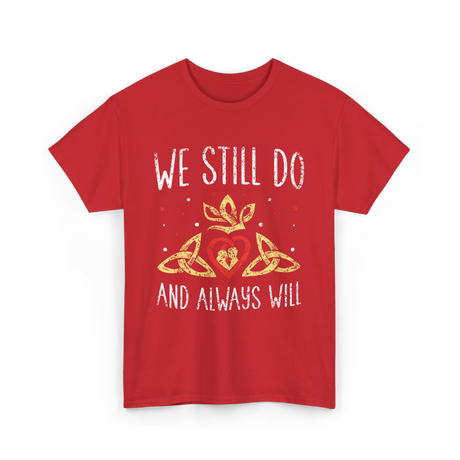 We Still Do Wedding Anniversary T-Shirt - Red