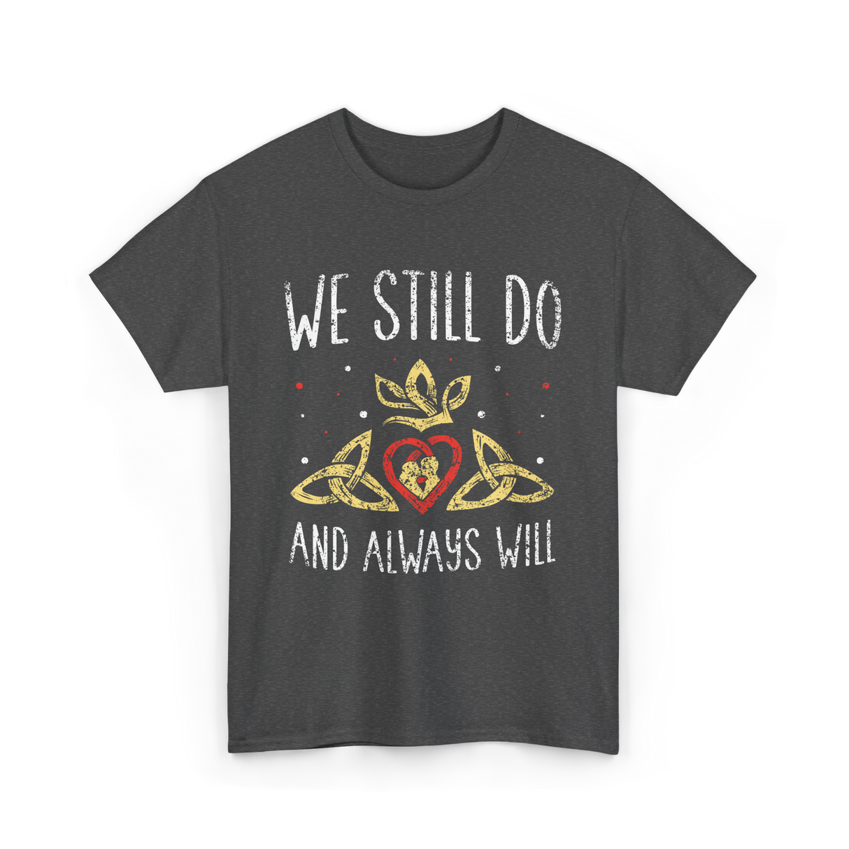 We Still Do Wedding Anniversary T-Shirt - Dark Heather