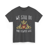 We Still Do Wedding Anniversary T-Shirt - Dark Heather