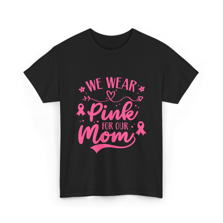 We Wear Pink Awareness Mom T-Shirt - Black