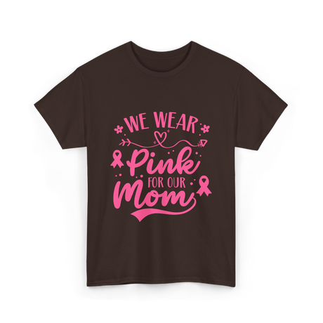 We Wear Pink Awareness Mom T-Shirt - Dark Chocolate