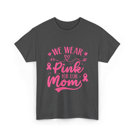 We Wear Pink Awareness Mom T-Shirt - Dark Heather