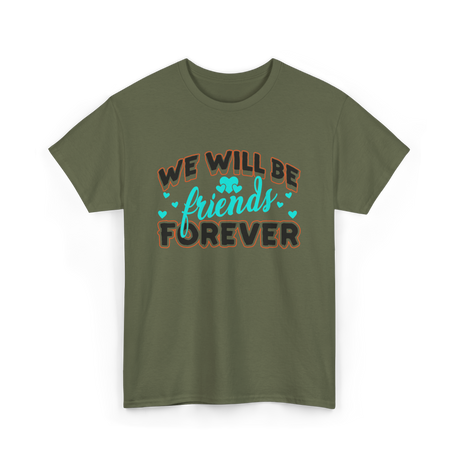 We Will Be Friends Friendship Forever T-Shirt - Military Green