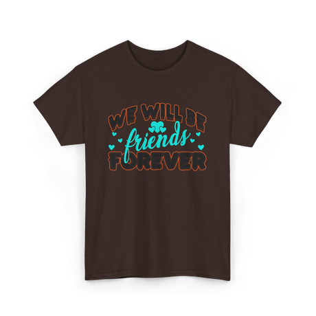 We Will Be Friends Friendship Forever T-Shirt - Dark Chocolate