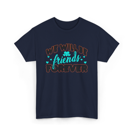 We Will Be Friends Friendship Forever T-Shirt - Navy