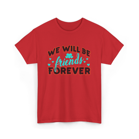 We Will Be Friends Friendship Forever T-Shirt - Red