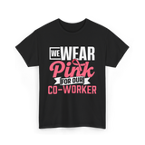 Wear Pink Co Worker Awareness T-Shirt - Black