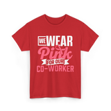 Wear Pink Co Worker Awareness T-Shirt - Red