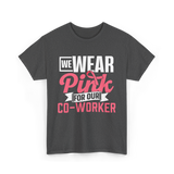 Wear Pink Co Worker Awareness T-Shirt - Dark Heather