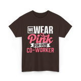 Wear Pink Co Worker Awareness T-Shirt - Dark Chocolate