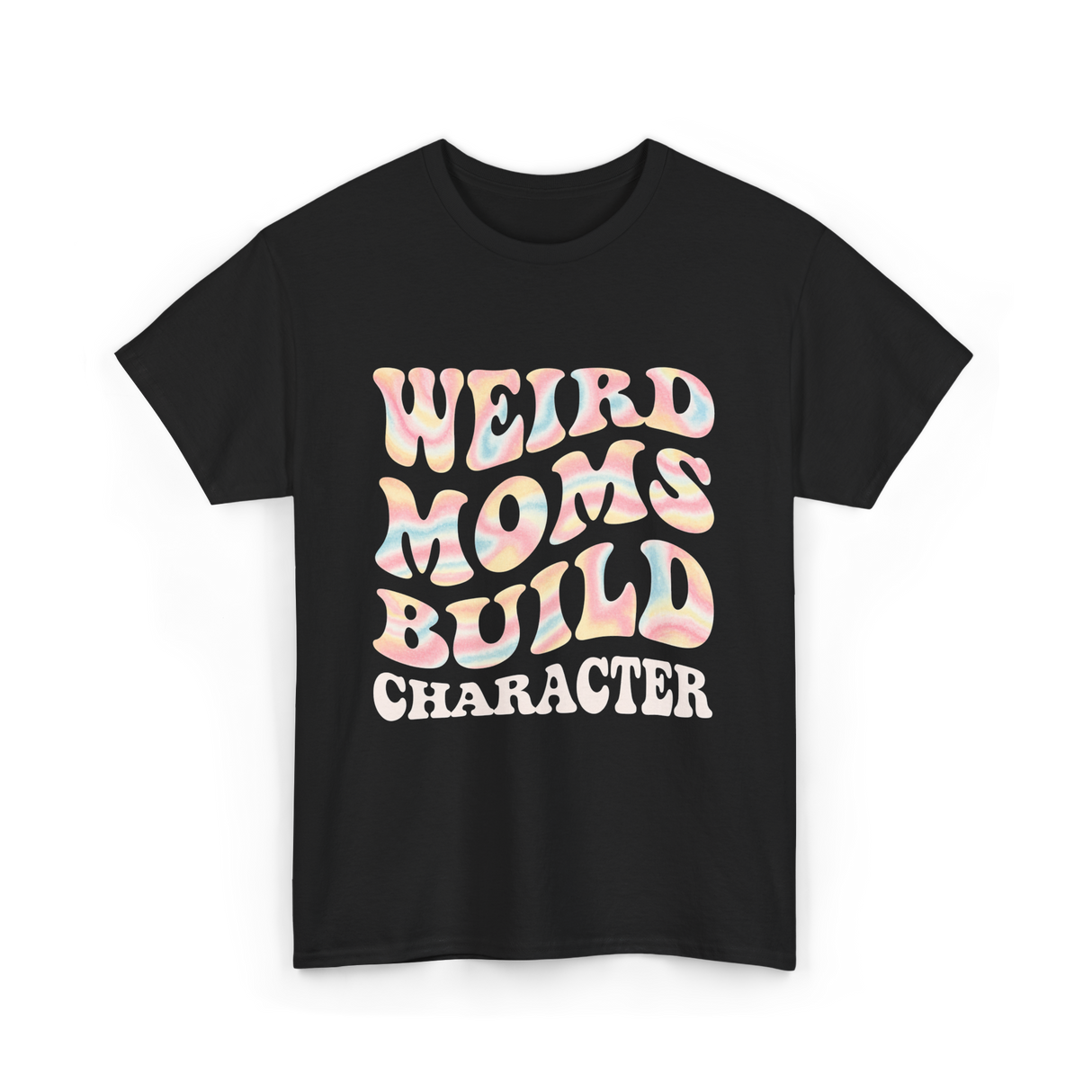 Weird Moms Build Character Mothers Day T-Shirt - Black