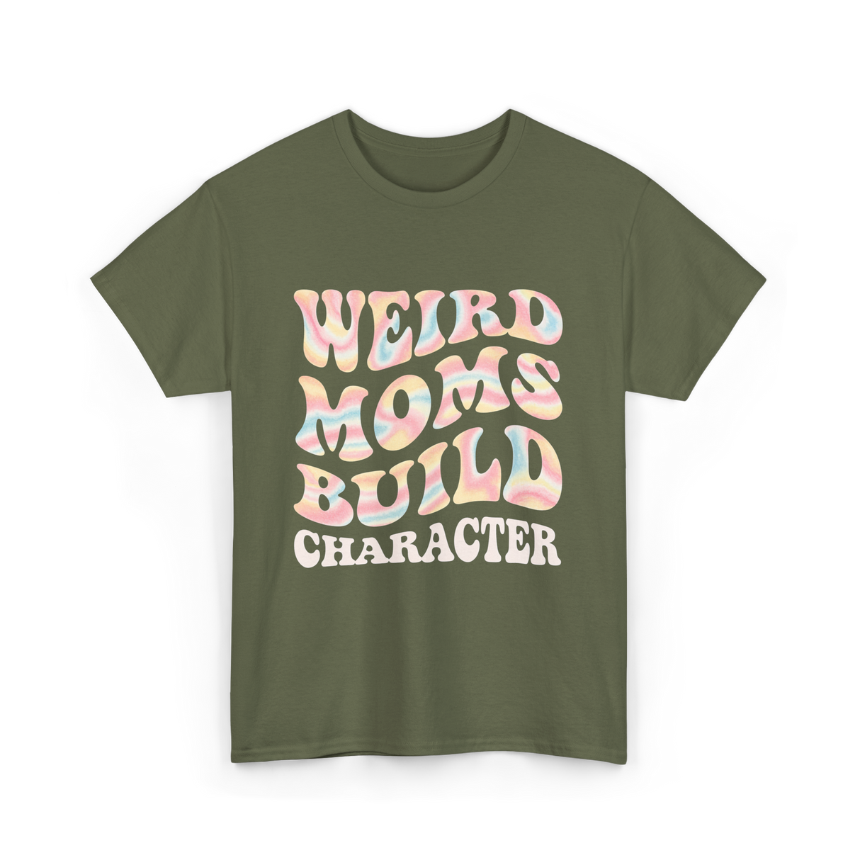 Weird Moms Build Character Mothers Day T-Shirt - Military Green