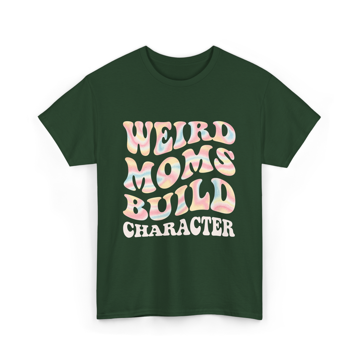 Weird Moms Build Character Mothers Day T-Shirt - Forest Green