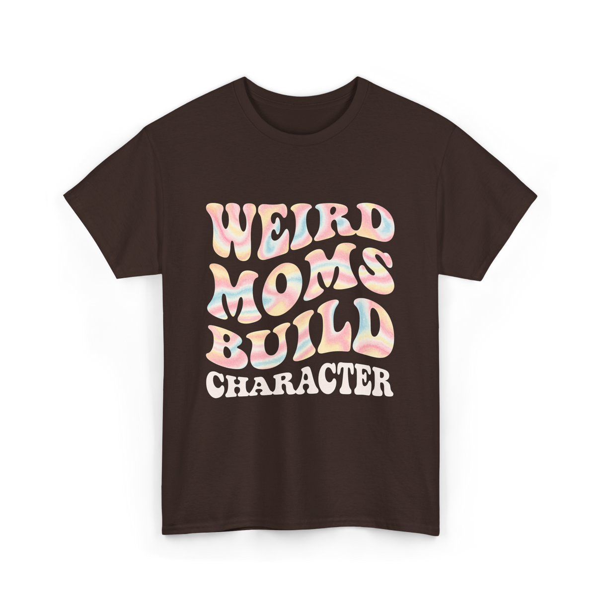 Weird Moms Build Character Mothers Day T-Shirt - Dark Chocolate