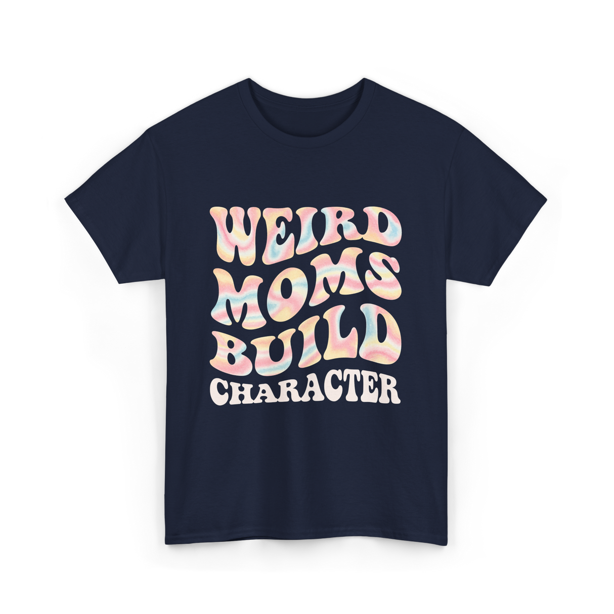 Weird Moms Build Character Mothers Day T-Shirt - Navy