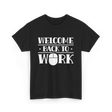 Welcome Back To Work Office T-Shirt - Black