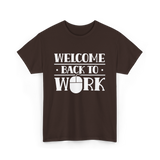 Welcome Back To Work Office T-Shirt - Dark Chocolate