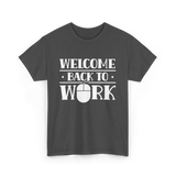 Welcome Back To Work Office T-Shirt - Dark Heather