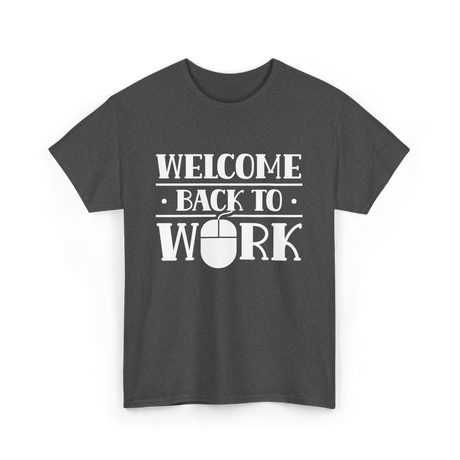 Welcome Back To Work Office T-Shirt - Dark Heather