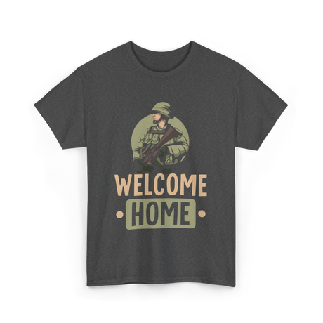 Welcome Home Military Soldier T-Shirt - Dark Heather