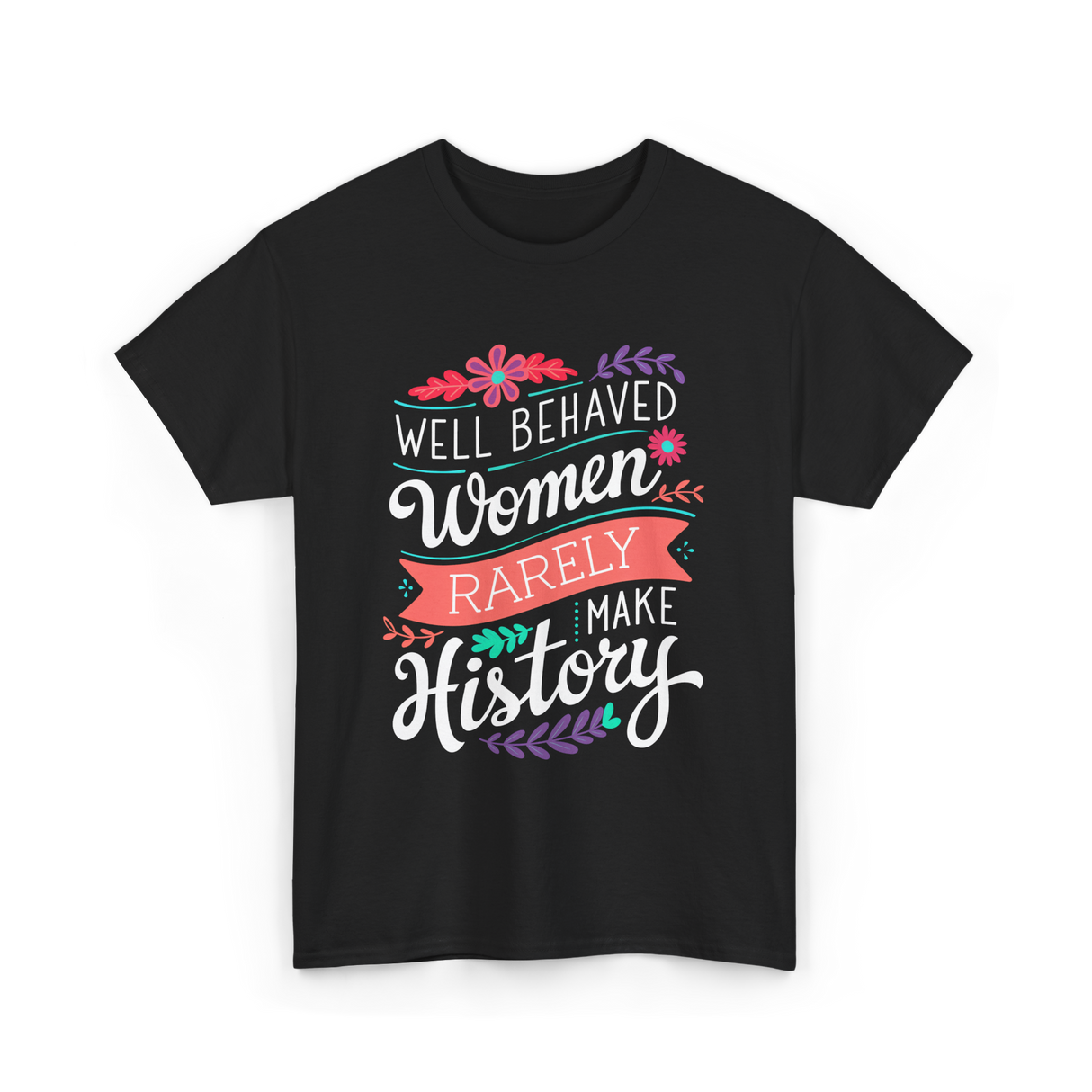 Well Behaved Women Feminism T-Shirt - Black