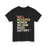 Well Behaved Women Feminism T-Shirt - Black