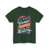 Well Behaved Women Feminism T-Shirt - Forest Green