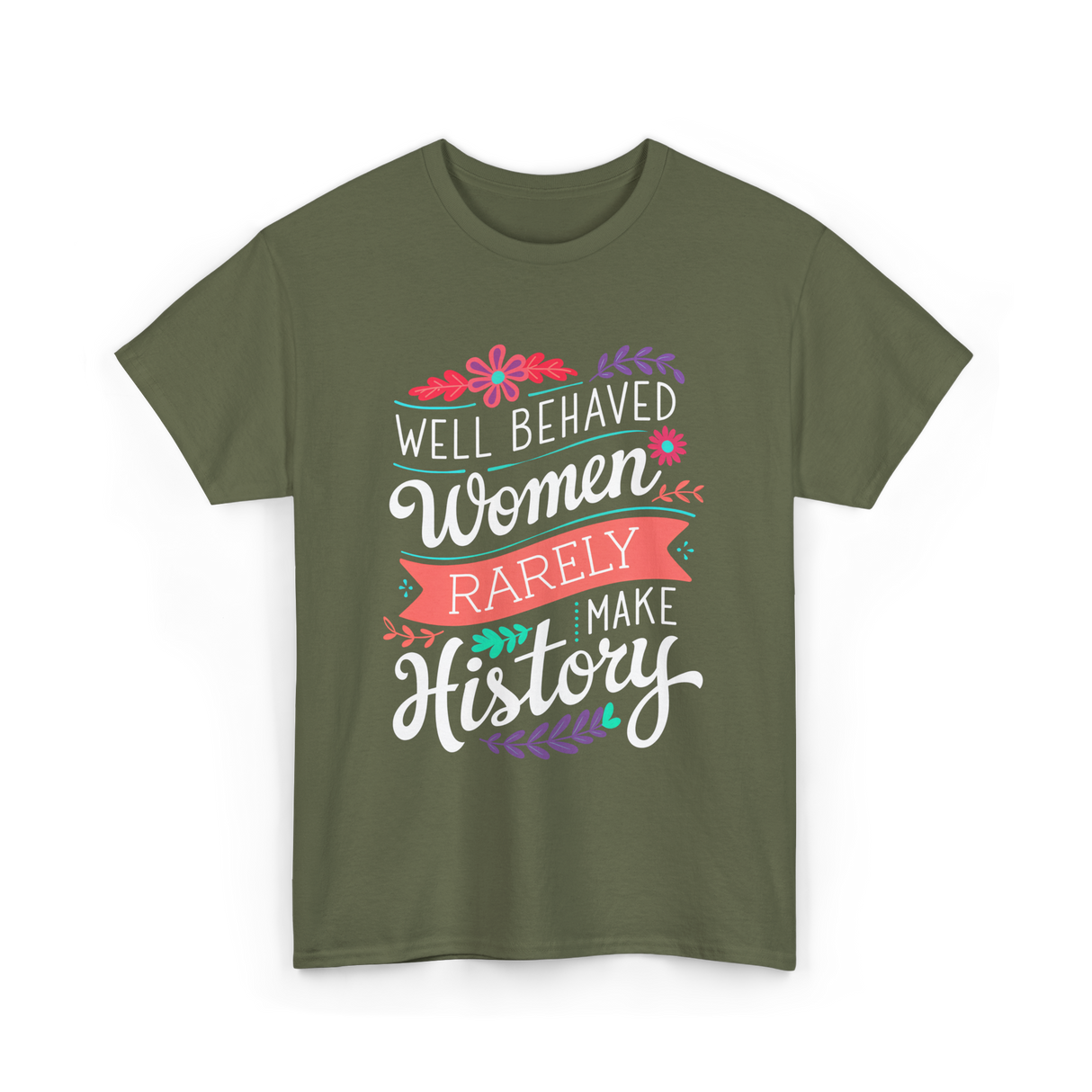 Well Behaved Women Feminism T-Shirt - Military Green